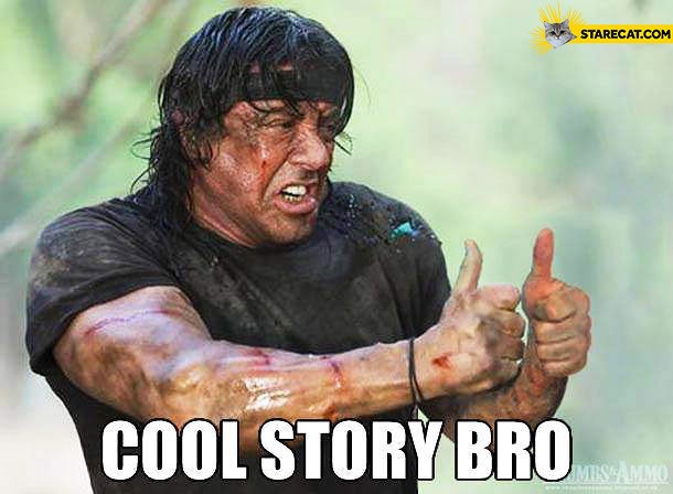 Click image for larger version

Name:	cool-story-bro-sylvester-stallone.jpg
Views:	278
Size:	57.4 KB
ID:	4190696