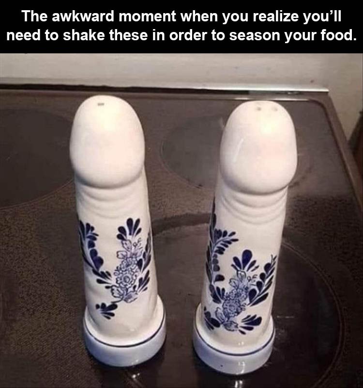 Click image for larger version

Name:	if-you-pass-me-this-salt-or-pepper-shaker-Im-not-shaking-them.jpg
Views:	103
Size:	92.7 KB
ID:	4278323