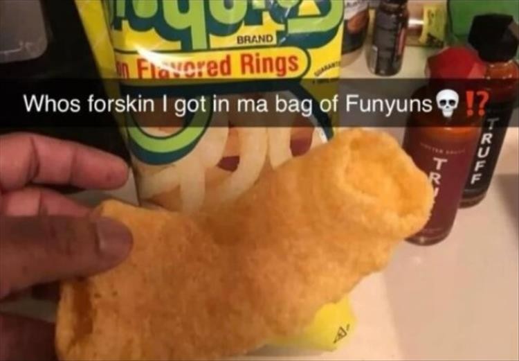 Click image for larger version

Name:	youre-funyuns.jpg
Views:	130
Size:	53.1 KB
ID:	4280280